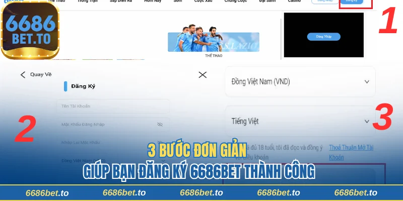 3 bước đơn giản giúp bạn đăng ký 6686Bet thành công