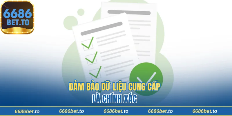 Đảm bảo dữ liệu cung cấp trên hệ thống là chính xác