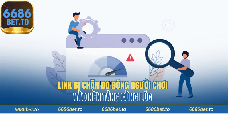 Link bị chặn do đông người chơi vào nền tảng cùng lúc